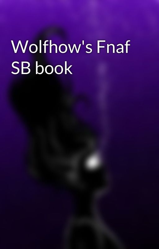 Wolfhow's Fnaf SB book by Angelfromheaven20