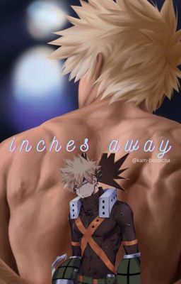 Inches Away // Bakugo Katsuki X OC cover