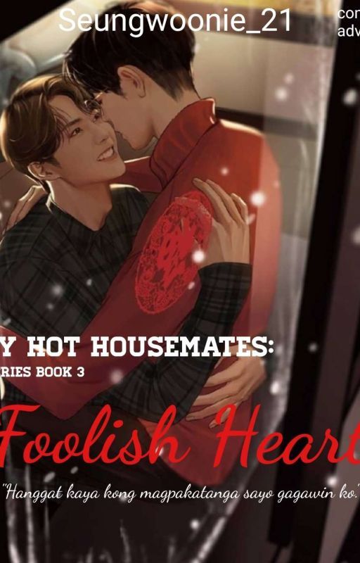 My Hot Housemates Series 3: FOOLISH HEART [ON HOLD] by Seungwoonie21