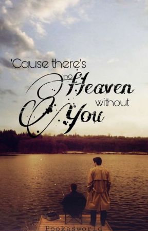 'Cause there's no Heaven without you by Pookasworld