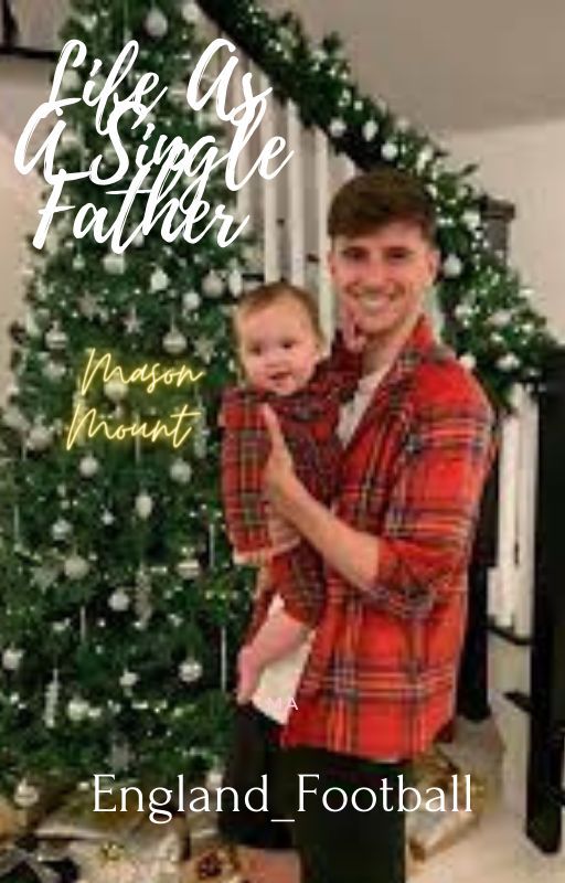 Story of a Single Dad - A Mason Mount FanFic (On Hold) by England_Football