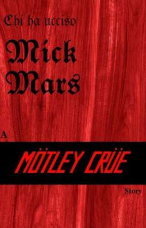 Chi ha ucciso Mick Mars?!~ A Mötley Crüe story  by _Caporale_Leviz_