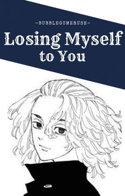 Losing Myself to You (Manjiro Sano x Reader) cover