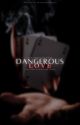 Dangerous Love by aliciawritesxo