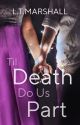 Til Death Do Us Part by LTMarshall