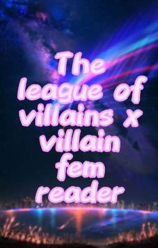 the league of villians x fem reader by c0ffeeecak3