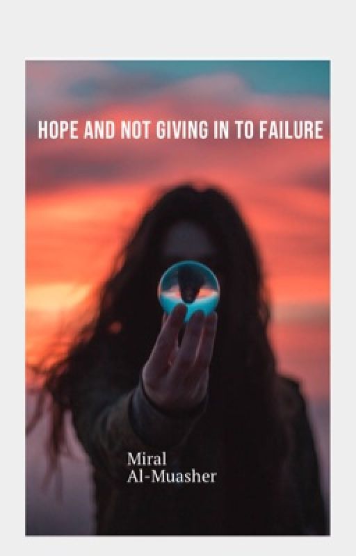 Hope and not giving in to failure by MiralMuasher9