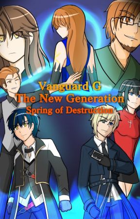 Cardfight!! Vanguard G: THE NEW GENERATION Arc 2 - Spring of Destruction by YandereMichiSenpai