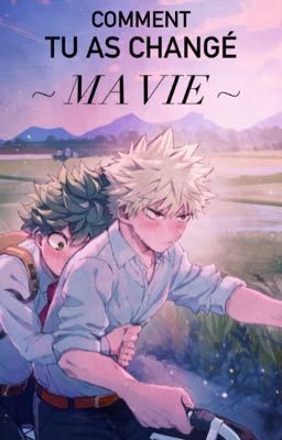 Comment tu as changé ma vie {BakuDeku} cover