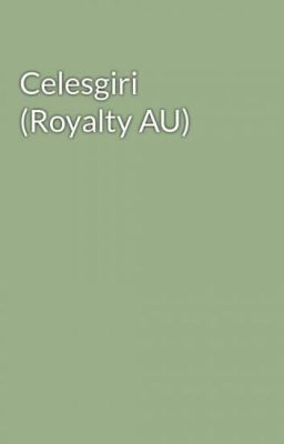 Celesgiri (Royalty AU) cover