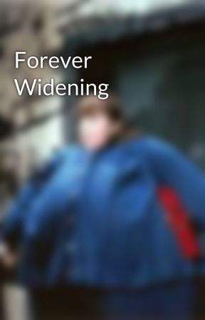 Forever Widening by fatfantacies