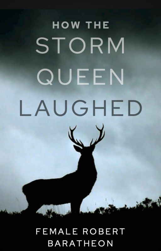 How The Storm Queen Laughed | Female Robert Baratheon | GOT/ASOIAF by WickedTheRedHorse