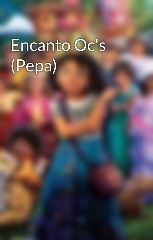 Encanto Oc's (Pepa) by TheFamiliaMadrigal