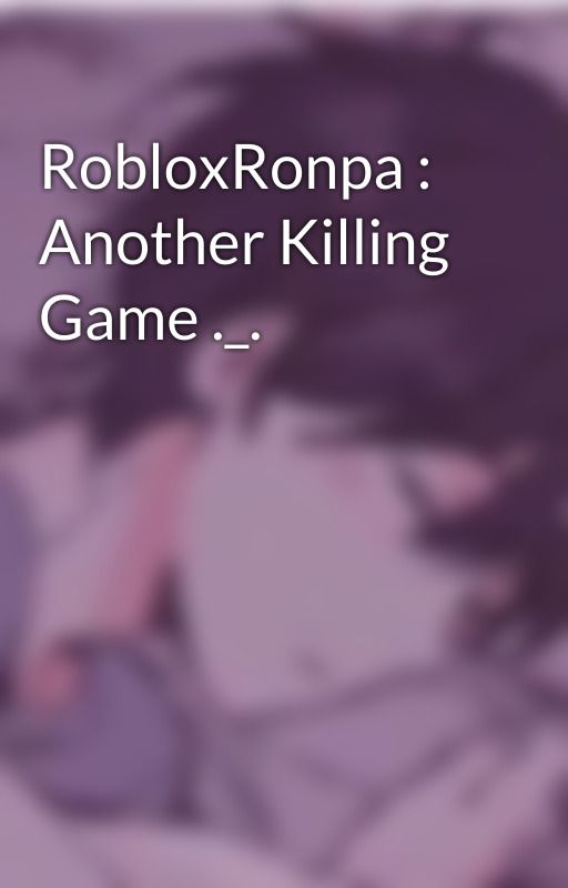 RobloxRonpa : Another Killing Game ._. by IanTheGaymer