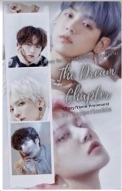 The Dream Chapter (TXT X Reader) {They/Them Pronouns} by RapperSoobin