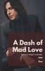 A Dash of Mad Love (Severus Snape & Reader)