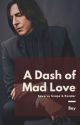 A Dash of Mad Love (Severus Snape & Reader) by bay9716