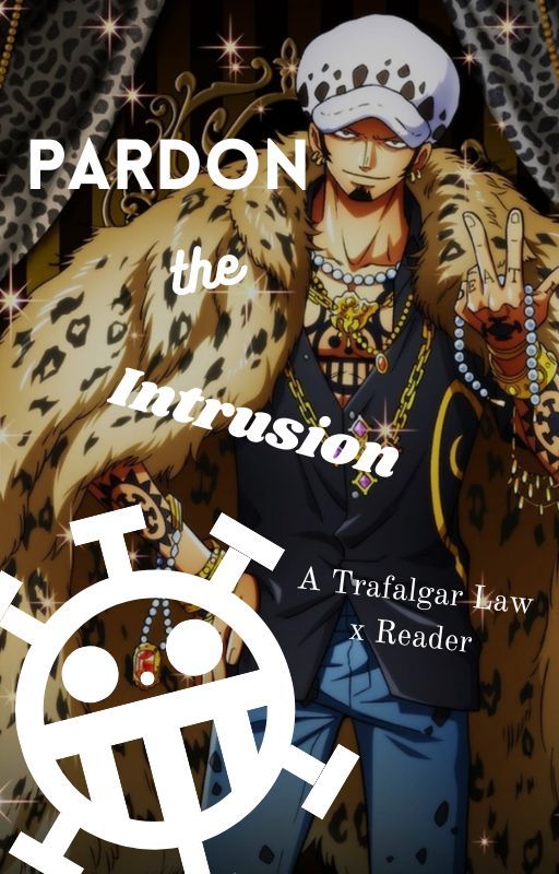 Pardon the Intrusion: Trafalgar Law x Reader by chico_1lin