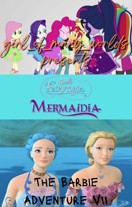 The Barbie Adventure VII: Barbie Fairytopia: Mermaidia by girl_of_many_worlds