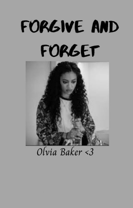 Forgive And Forget-Olivia Baker by saralancesbae