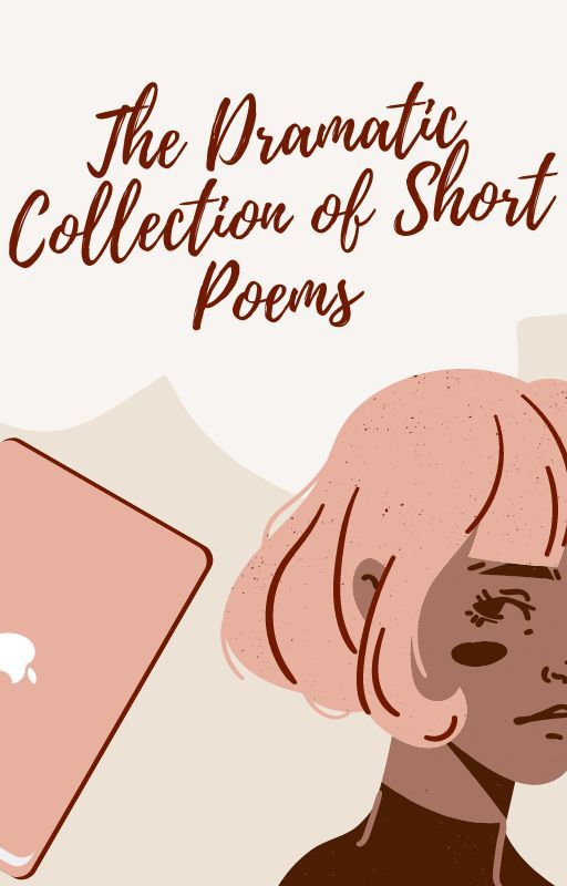 The Dramatic Collection of Short Poems by bronzespiral