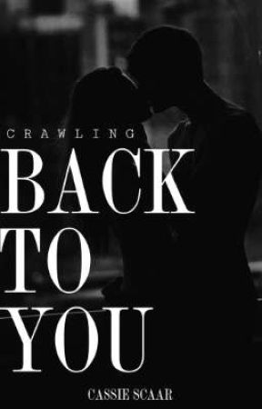 CRAWLING BACK TO YOU by CassieScaar