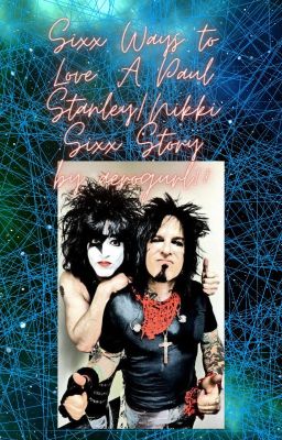 Sixx Ways to Love: A Paul Stanley/Nikki Sixx story cover