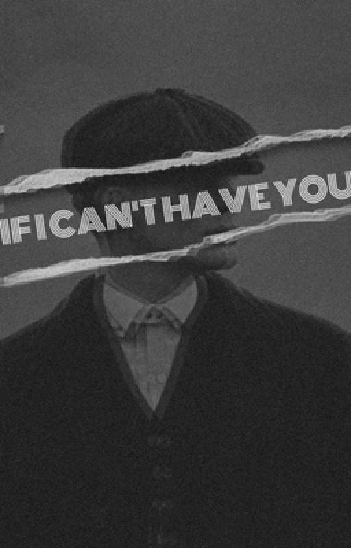 If I Can't Have you by thatpeakybauthor