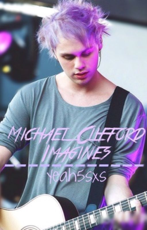 Michael Clifford Imagines by 5sxsyeah