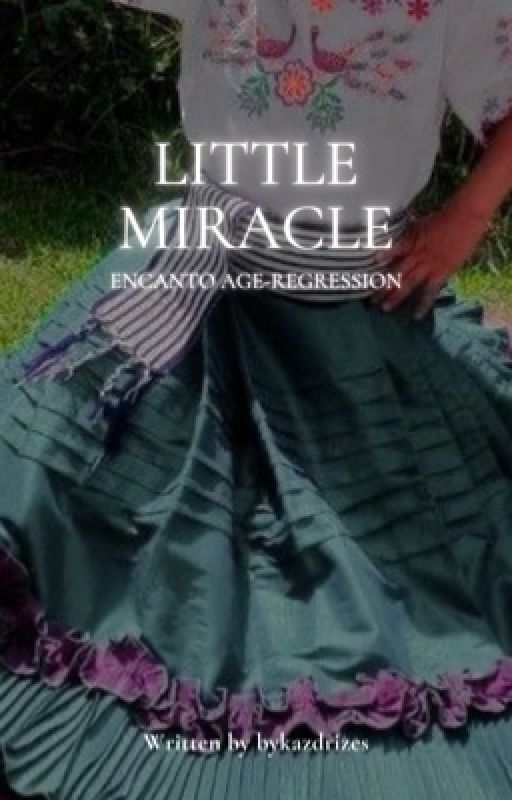 little miracle • encanto ageregression by -bykazaldrizes