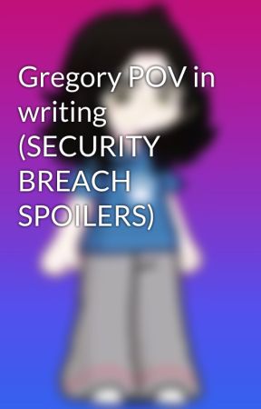 Gregory POV in writing (SECURITY BREACH SPOILERS) by ev_chrisalis