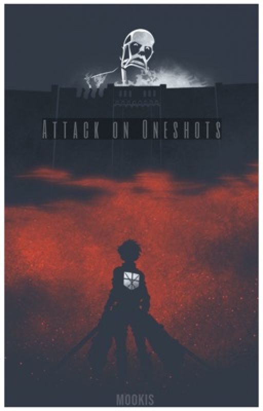 Attack On Titan Oneshots-- by Mookis_