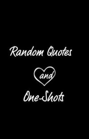 Random Quotes and One-Shots by kwamisfavorite