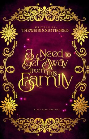 I Need To Get Away From This Family (ON-GOING) by TheWeirdoGotBored