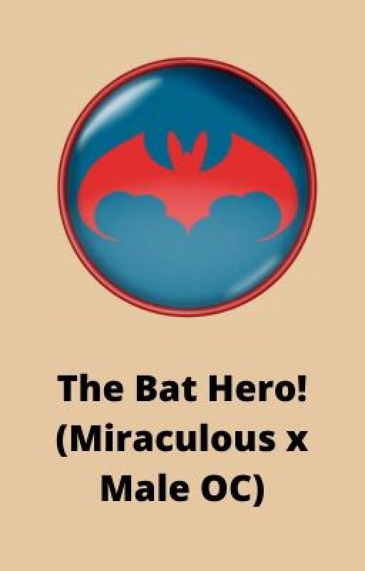 The Bat Hero! (Miraculous x Male OC) by king__jorden