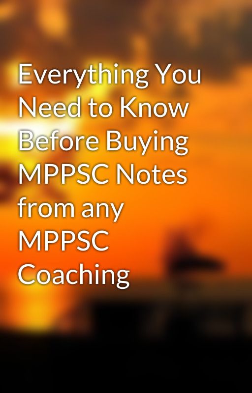 Everything You Need to Know Before Buying MPPSC Notes from any MPPSC Coaching by shivanisharma02