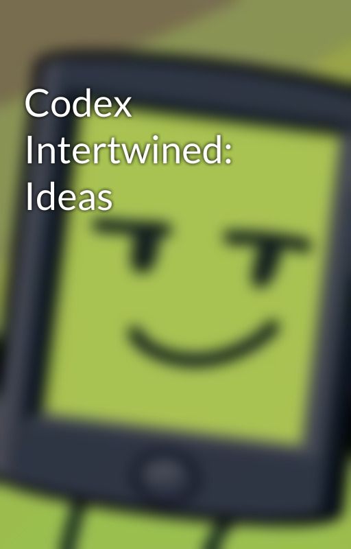 Codex Intertwined: Ideas by twindrillzsketchpad