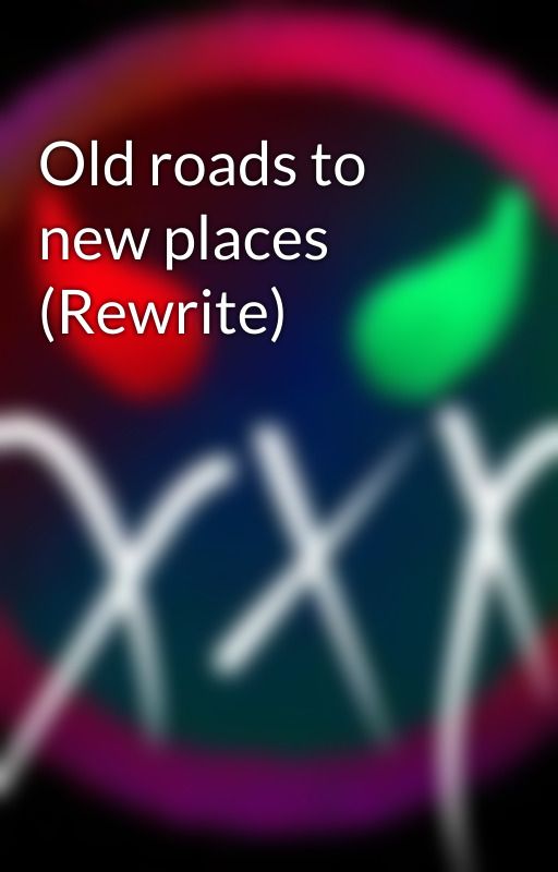 Old roads to new places (Rewrite)  by Umbramortes