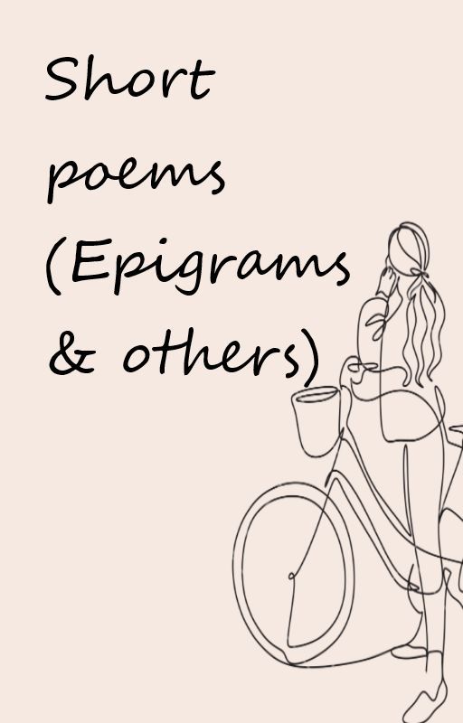 Short Poems  (Epigrams & others) by snorelaxz