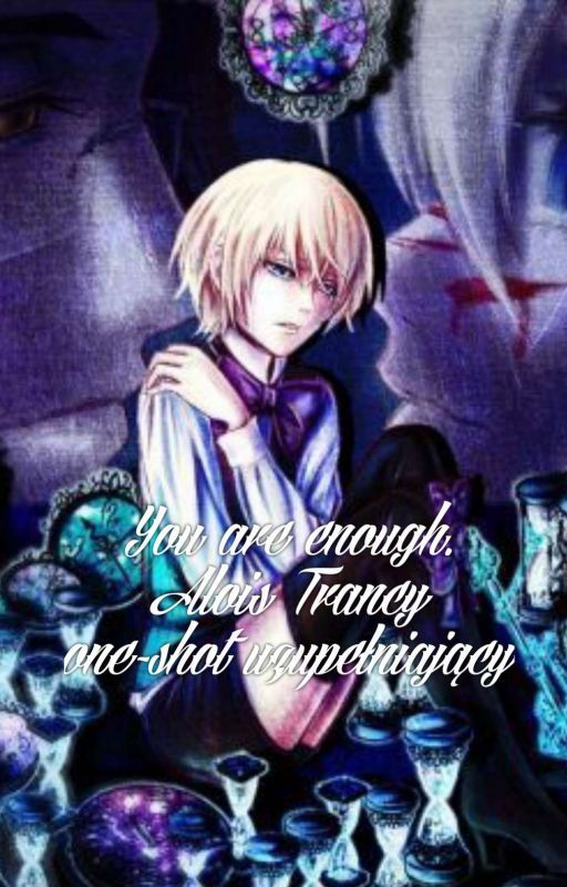 You are enough. Alois Trancy one-shot uzupełniający by AgnieszkaKot3