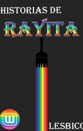 Historias Lésbicas de Rayita. by CamLovato9