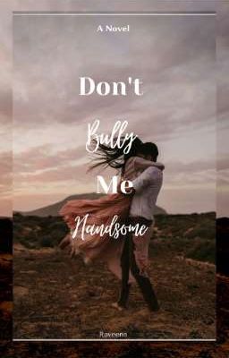 Don't Bully Me Handsome (COMPLETED✅)  cover