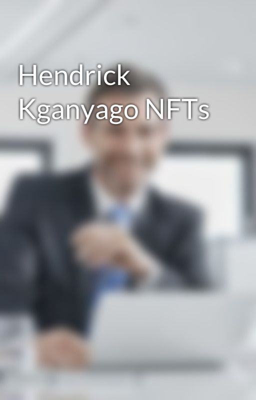 Hendrick Kganyago NFTs by hendrickkganyago