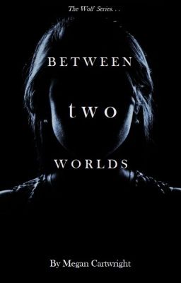 The Wolf Series #3: Between Two Worlds [COMPLETED} cover