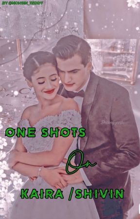 OS ON KAIRA / SHIVIN  by mohsin_cutiee