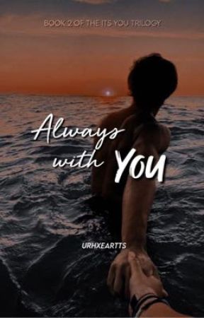 Always with You | BOOK #2 OF ITS YOU TRILOGY by urhxeartts