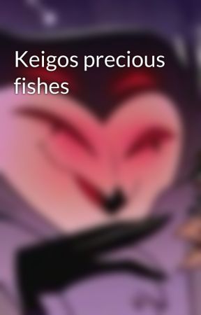 Keigos precious fishes by s1utty-hoot