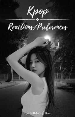 Kpop Reactions/Preferences | Male Reader X Female Idols cover