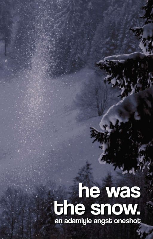 HE WAS THE SNOW | an adamlyle oneshot by VEREVIPER