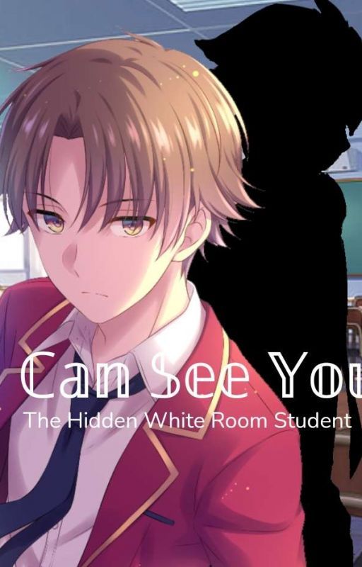 𝕀 ℂ𝕒𝕟 𝕊𝕖𝕖 𝕐𝕠𝕦 - The hidden white room student (COTE fanfic) by ZeroImpact0